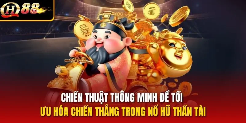 Chiến thuật thông minh để tối ưu hóa chiến thắng trong nổ hũ Thần Tài