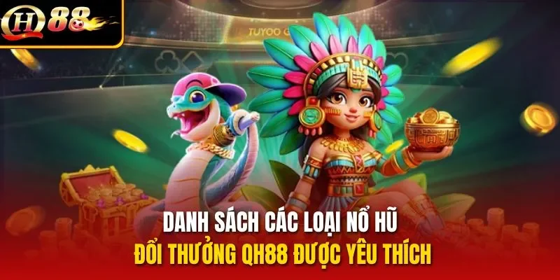 Danh sách các loại nổ hũ đổi thưởng QH88 được yêu thích