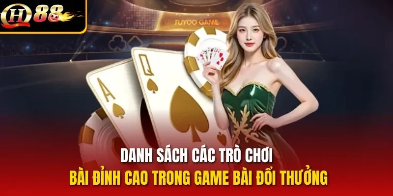 Danh sách các trò chơi bài đỉnh cao trong game bài đổi thưởng