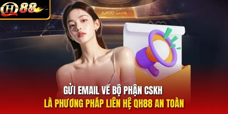 Gửi Email về bộ phận CSKH là phương pháp liên hệ QH88 an toàn