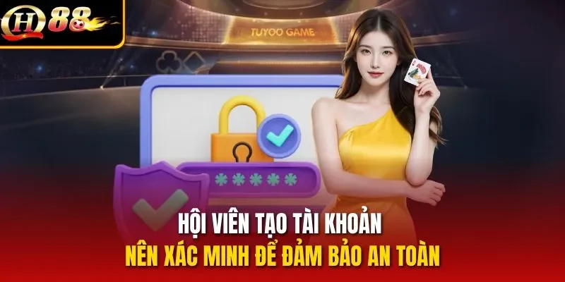 Hội viên tạo tài khoản nên xác minh để đảm bảo an toàn