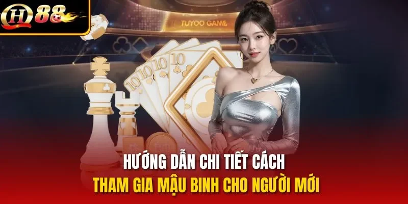 Hướng dẫn chi tiết cách tham gia Mậu Binh cho người mới