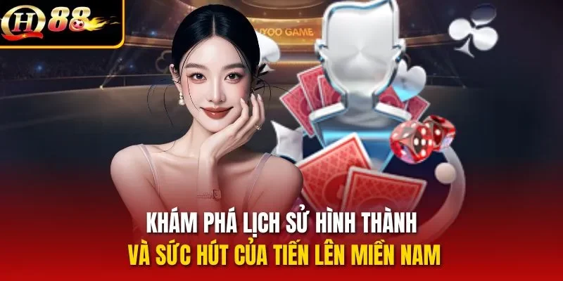 Khám phá lịch sử hình thành và sức hút của tiến lên miền Nam