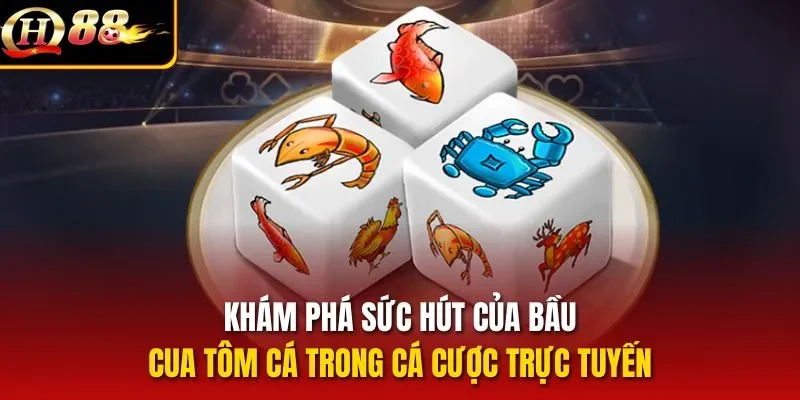 Khám phá sức hút của bầu cua tôm cá trong cá cược trực tuyến