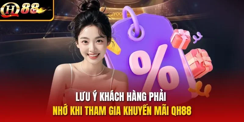 Lưu ý khách hàng phải nhớ khi tham gia khuyến mãi QH88