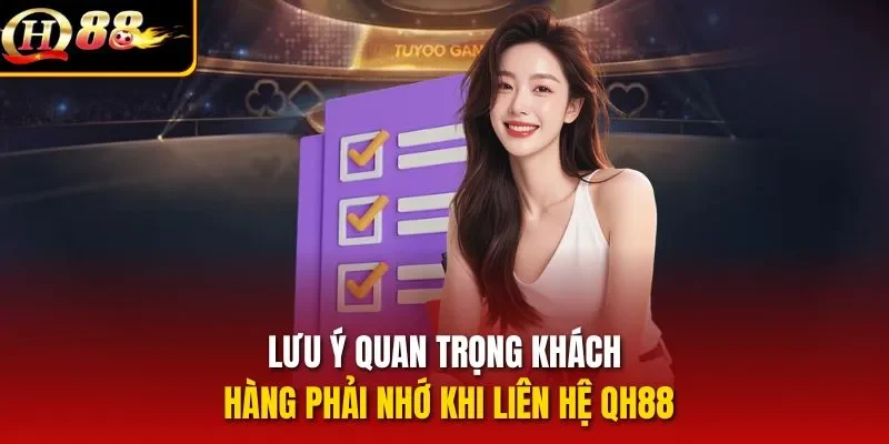 Lưu ý quan trọng khách hàng phải nhớ khi liên hệ QH88