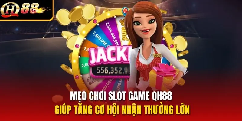 Mẹo chơi slot game QH88 giúp tăng cơ hội nhận thưởng lớn