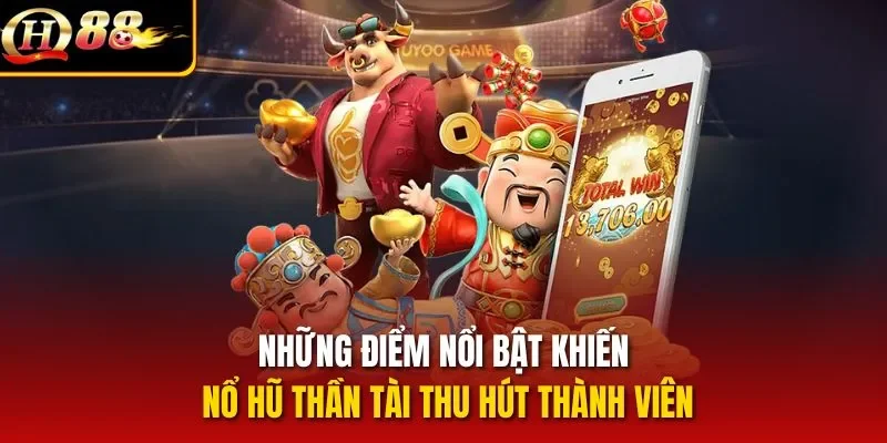 Những điểm nổi bật khiến nổ hũ Thần Tài thu hút thành viên